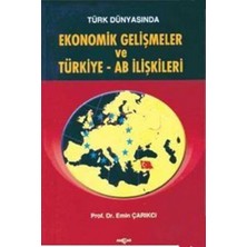 Türk Dünyasında Ekonomik Gelişmeler ve Türkiye - Ab Ilişkileri