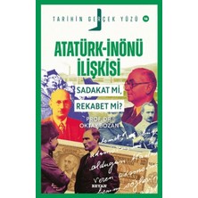 Atatürk - Inönü Ilişkisi; Sadakat Mı, Rekabet Mi?