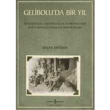 Gelibolu’da Bir Yıl/ Fotoğraflar, Kartpostallar ve Propaganda Kartlarında Çanakkale Muharebeleri