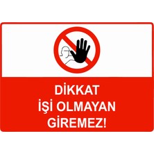 ZiPrinter Dikkat Işi Olmayan Giremez Isg Uyarı Levhası Pvc A5 15X21 cm