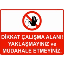 ZiPrinter Dikkat Çalışma Alanı Yaklaşmayınız ve Müdahale Etmeyiniz Isg Uyarı Levhası Pvc A5 15X21 cm