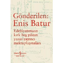 Gönderilen: Enis Batur - Edebiyatımızın Kırk Beş Yılının Yazar-Yayıncı Mektuplaşmaları