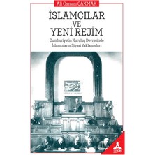 Sonçağ Yayınları Islamcıların ve Yeni Rejim Cumhuriyetin Kuruluş Devresinde Islamcıların Siyasi Yaklaşımları