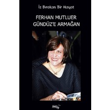 Sınırsız Kitap Iz Bırakan Bir Hayat Ferhan Mutluer Gündüz’e Armağan