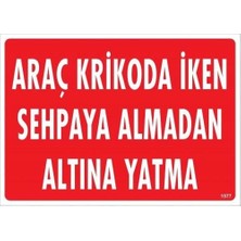Kaia Araç Krikoda Iken Sehpaya Almadan Altına Yatma Uyarı Levhası 25X35 KOD:1577