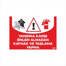 Ferizli Reklam Yangına Karşı Önlem Almadan Kaynak ve Taşlama Yapma Iş Güvenliği Levhaları – Uyarı ve Ikaz Tabelaları (25×35, 35×50, 50×70 Cm)