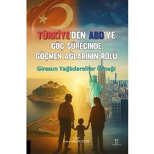 Türkiye’den Abd’ye Göç Sürecinde Göçmen Ağlarının Rolü: Giresun Yağlıdereliler Örneği