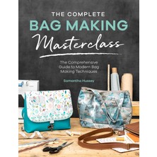 The Complete Bag Making Masterclass: A Comprehensive Guide To Modern Bag Making Techniques