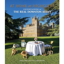 At Home At Highclere: Entertaining At The Real Downton Abbey