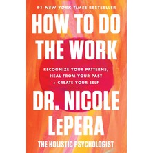How To Do The Work: Recognize Your Patterns, Heal From Your Past, And Create Your Self