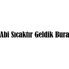 Abi Sıcaktır Geldik Bura Sticker Otomobil, Motorsiklet