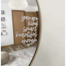 You Are Kind Smart Beautiful Enough Beyaz Ayna Etiket Sticker 17.5X25CM