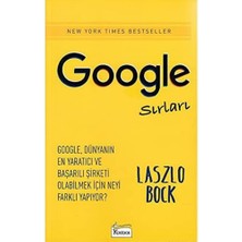 Google Sırları: Google, Dünyanın En Yaratıcı ve Başarılı Şirketi Olabilmek Için Neyi Farklı Yapıyor?