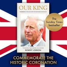Our King: Charles Iıı: The Man And The Monarch Revealed - Commemorate The Historic Coronation Of The New King