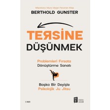 Tersine Düşünmek: Problemleri Fırsata Dönüştürme Sanatı - Başka Bir Deyişle Psikolojik Ju Jitsu