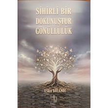 İzmir Yazarlar Kooperatifi Sihirli Bir Dokunuştur Gönüllülük - Esra Balandı-Izmir Yazarlar Kooperatifi