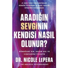 Aradığın Sevginin Kendisi Nasıl Olunur?: Döngüleri Kır, Huzuru Bul ve Ilişkilerini Iyileştir