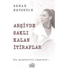 Arşivde Saklı Kalan Itiraflar: Biz Gazetecilik Yaparken...