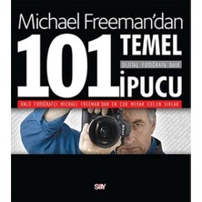 Dijital Fotoğrafa Dair 101 Ipucu: Ünlü Fotoğrafçı Michael Freeman'dan En Çok Merak Edilen Sırlar : Ünlü Fotoğrafçı Michael Freeman'dan En Çok Merak Edilen Sırlar