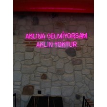 Neon Tabela Aklına Gelmiyorsam Aklın Yoktur 60 x 30 cm