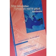 Bilgi Teknolojileri Türkiye Için Nasıl Bir Gelecek / Hazırlamakta Yurdakul Ceyhun, M. Ufuk Çağlayan