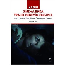 Kadın Sinemasında Trajik Deneyim Olgusu - 2000 Sonrası Türk Filmleri Üzerine Bir Inceleme