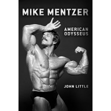Mike Mentzer: American Odysseus
