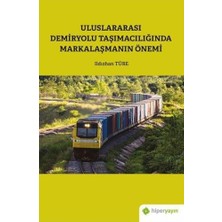 Uluslararası Demiryolu Taşımacılığında Markalaşmanın Önemi