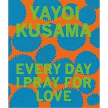 Yayoi Kusama: Every Day I Pray For Love