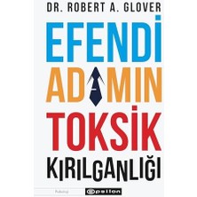 Efendi Adamın Toksik Kırılganlığı