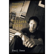 Shooting Star: The Definitive Story Of Elliott Smith