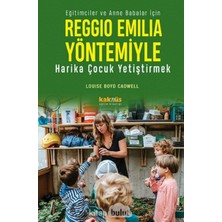 Reggio Emilia Yöntemiyle Harika Çocuk Yetiştirmek: Eğitimciler ve Anne Babalar Için