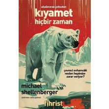 Kıyamet Hiçbir Zaman - Çevreci Evhamcılık Neden Hepimize Zarar Veriyor?