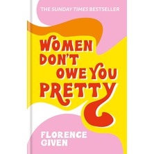 Don't Owe You Pretty: The Debut Book From Florence Given: The Record-Breaking Best-Selling Book Every Woman Needs