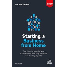 Starting A Business From Home: Your Guide To Planning Your Home Start-Up, Reaching A Market And Creating A Profit