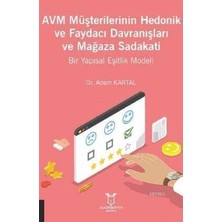 Avm Müşterilerinin Hedonik ve Faydacı Davranışları ve Mağaza Sadakati: Bir Yapısal Eşitlik Modeli (Kapak Değişebilir)