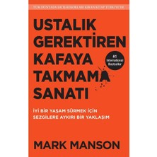 Ustalık Gerektiren Kafaya Takmama Sanatı: Iyi Bir Yaşam Sürmek Için Sezgilere Aykırı Bir Yaklaşım