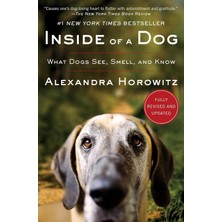 Inside Of A Dog: What Dogs See, Smell, And Know