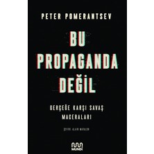Bu Propaganda Değil: Gerçeğe Karşı Savaş Maceraları