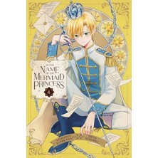 In The Name Of The Mermaid Princess, Vol. 4: Volume 4