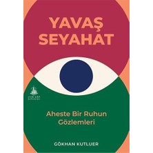 Yavaş Seyahat: Aheste Bir Ruhun Gözlemleri