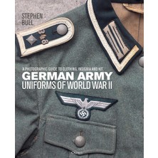 German Army Uniforms Of World War Iı: A Photographic Guide To Clothing, Insignia And Kit