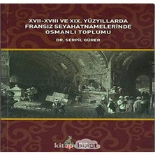 17. - 18. ve 19. Yüzyıllarda Fransız Seyahatnamelerinde Osmanlı Toplumu