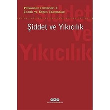 Psikanaliz Defterleri 6 - Çocuk ve Ergen Çalışmaları / Şiddet ve Yıkıcılık