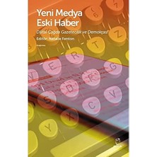 Yeni Medya Eski Haber Dijital Çağda Gazetecilik ve Demokrasi