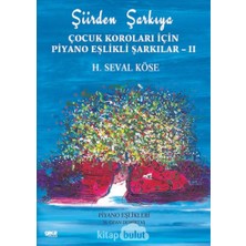 Şiirden Şarkıya - Çocuk Koroları Için Piyano Eşlikli Şarkılar 2: Piyano Eşlikleri