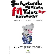 Şu Hortumlu Dünyada Fil Yalnız Bir Hayvandır: Iletişim, Başarı ve Hayat Üzerine