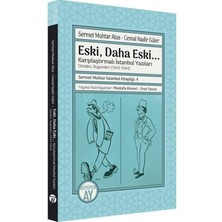Eski, Daha Eski... -Karşılaştırmalı Istanbul Yazıları-Dünden, Bugünden (1943-1944): Sermet Muhtar Istanbul Kitaplığı: 4