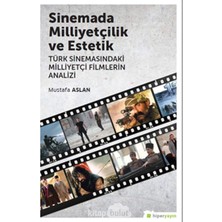 Sinemada Milliyetçilik ve Estetik: Türk Sinemasındaki Milliyetçi Filmlerin Analizi