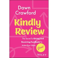 Kindly Review: The Secret To Giving And Receiving Feedback To Make Your Ideas Great